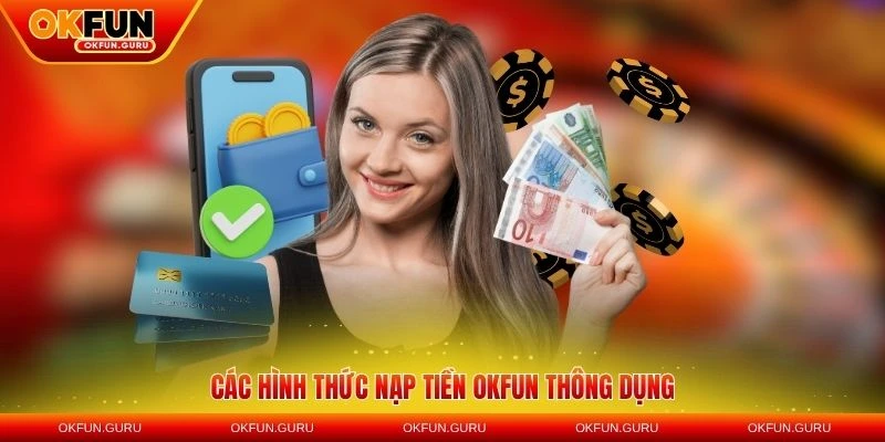 Các hình thức nạp tiền OKFUN thông dụng
