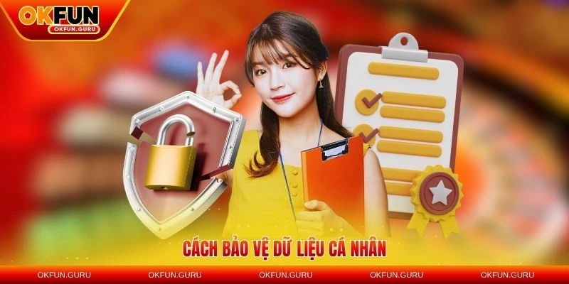 Cách bảo vệ dữ liệu cá nhân tại chính sách bảo mật OKFUN