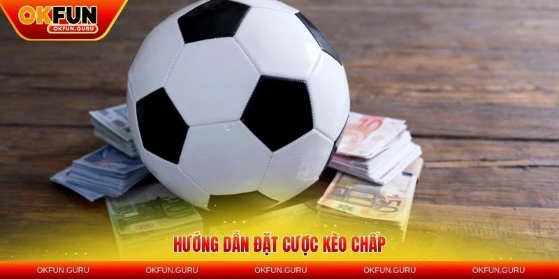 huong dan dat cuoc keo chap