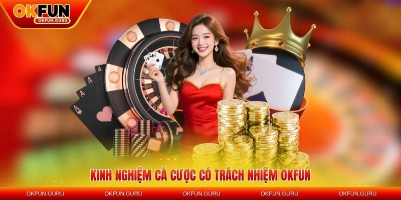 kinh nghiem ca cuoc co trach nhiem okfun