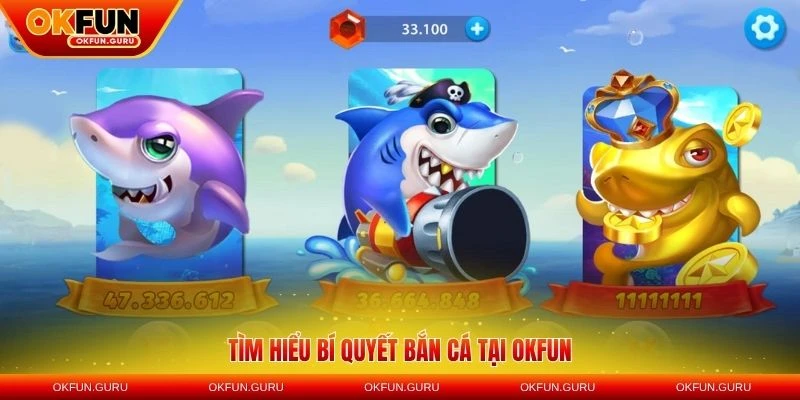 Tìm hiểu bí quyết bắn cá tại OKFUN